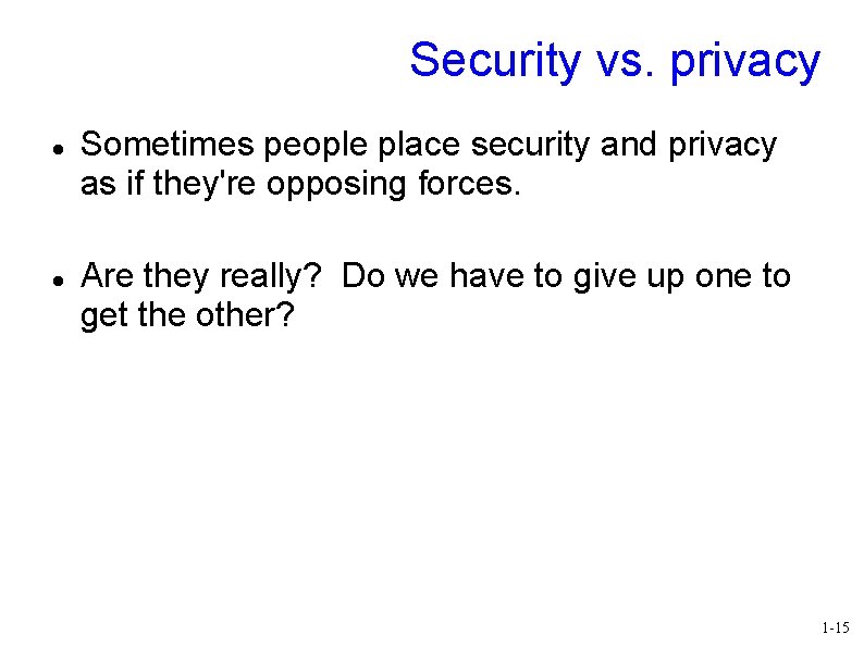Security vs. privacy Sometimes people place security and privacy as if they're opposing forces.