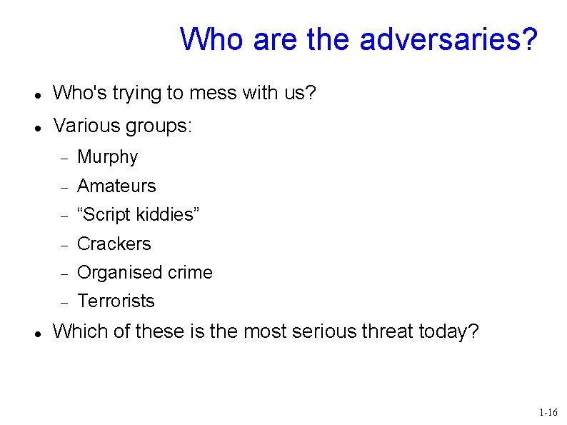 Who are the adversaries? Who's trying to mess with us? Various groups: Murphy Amateurs