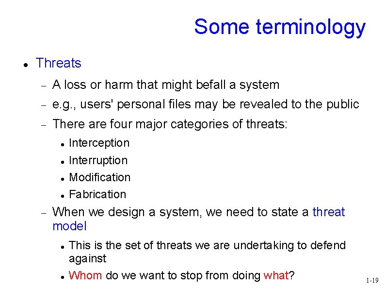 Some terminology Threats A loss or harm that might befall a system e. g.