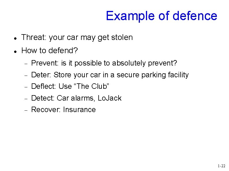 Example of defence Threat: your car may get stolen How to defend? Prevent: is