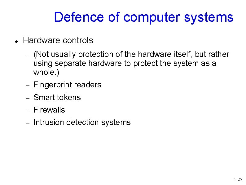 Defence of computer systems Hardware controls (Not usually protection of the hardware itself, but