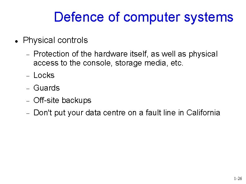 Defence of computer systems Physical controls Protection of the hardware itself, as well as