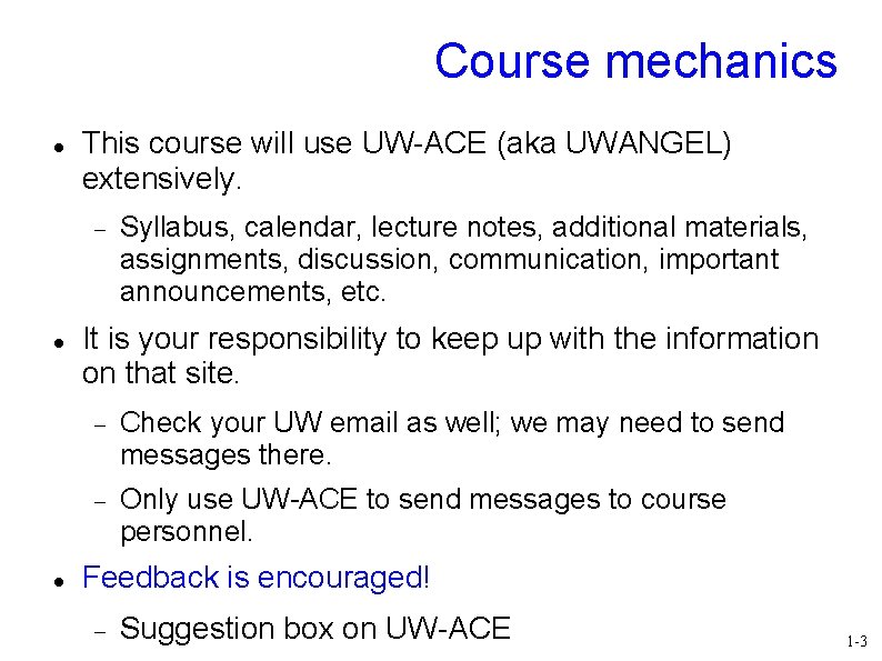Course mechanics This course will use UW-ACE (aka UWANGEL) extensively. Syllabus, calendar, lecture notes,