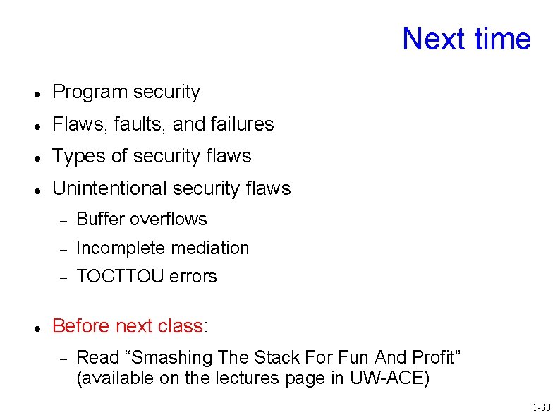 Next time Program security Flaws, faults, and failures Types of security flaws Unintentional security