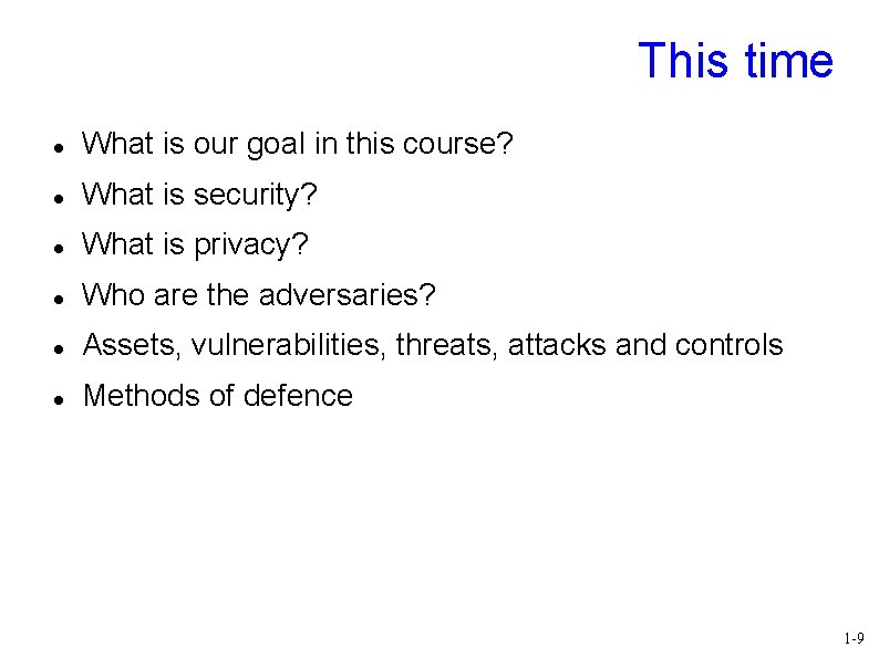 This time What is our goal in this course? What is security? What is