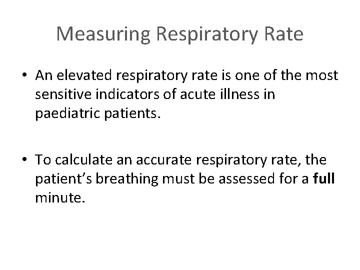 Measuring Respiratory Rate • An elevated respiratory rate is one of the most sensitive
