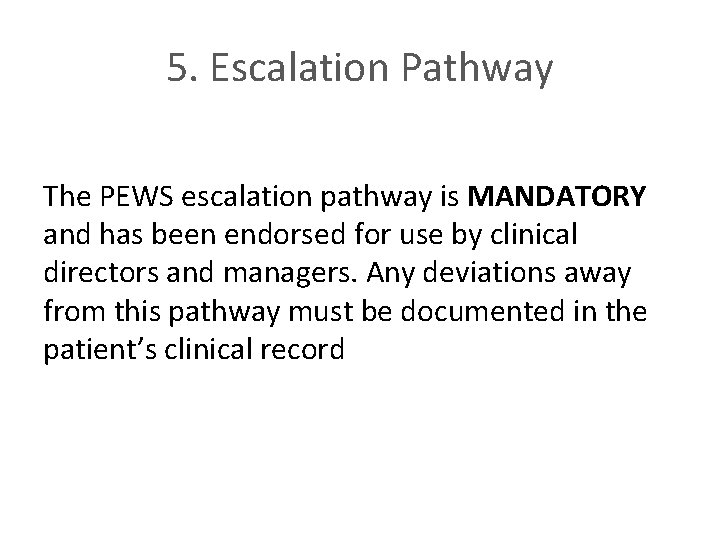 5. Escalation Pathway The PEWS escalation pathway is MANDATORY and has been endorsed for