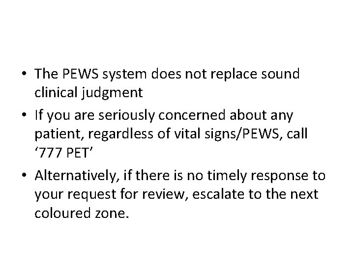  • The PEWS system does not replace sound clinical judgment • If you