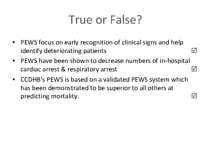 True or False? • PEWS focus on early recognition of clinical signs and help