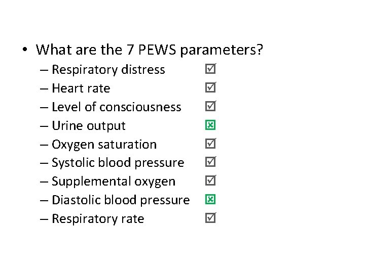  • What are the 7 PEWS parameters? – Respiratory distress – Heart rate
