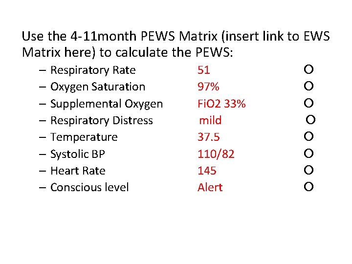 Use the 4 -11 month PEWS Matrix (insert link to EWS Matrix here) to