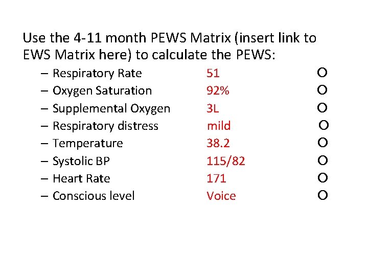 Use the 4 -11 month PEWS Matrix (insert link to EWS Matrix here) to