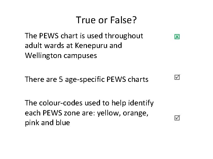 True or False? The PEWS chart is used throughout adult wards at Kenepuru and
