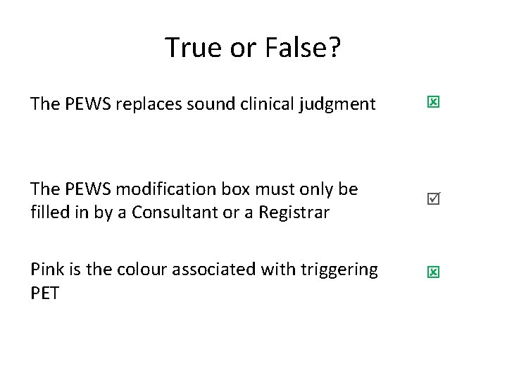 True or False? The PEWS replaces sound clinical judgment The PEWS modification box must