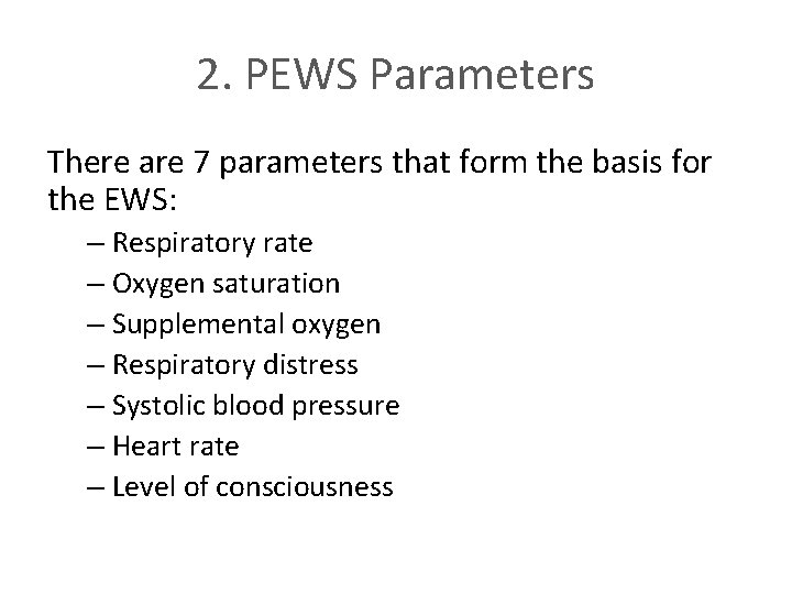 2. PEWS Parameters There are 7 parameters that form the basis for the EWS: