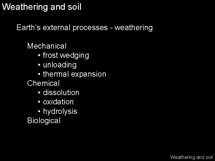 Weathering and soil Earth’s external processes - weathering Mechanical • frost wedging • unloading