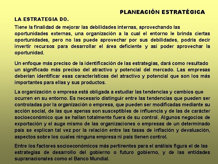 LA ESTRATEGIA DO. PLANEACIÓN ESTRATÉGICA Tiene la finalidad de mejorar las debilidades internas, aprovechando