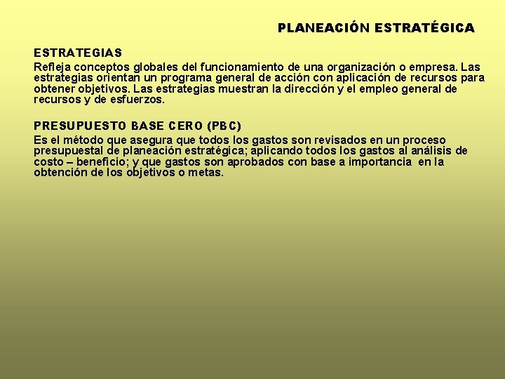 PLANEACIÓN ESTRATÉGICA ESTRATEGIAS Refleja conceptos globales del funcionamiento de una organización o empresa. Las
