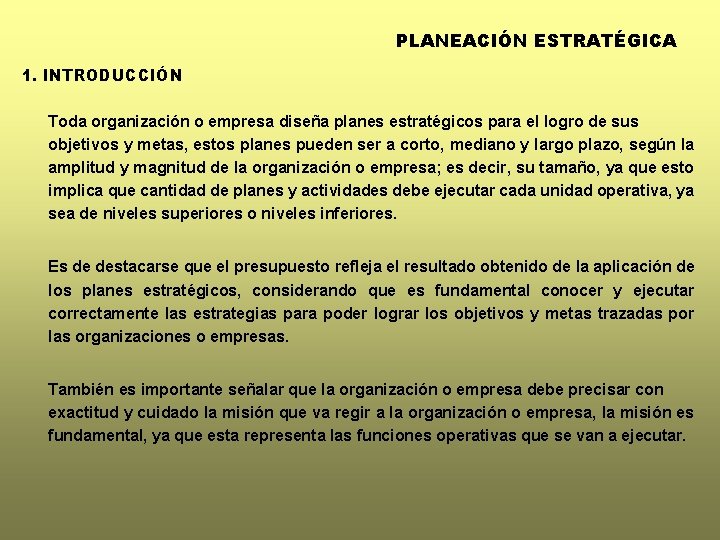 PLANEACIÓN ESTRATÉGICA 1. INTRODUCCIÓN Toda organización o empresa diseña planes estratégicos para el logro