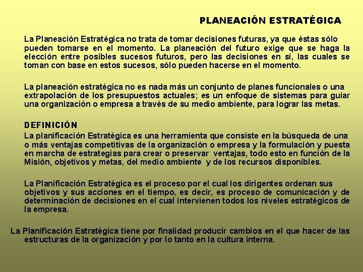 PLANEACIÓN ESTRATÉGICA La Planeación Estratégica no trata de tomar decisiones futuras, ya que éstas