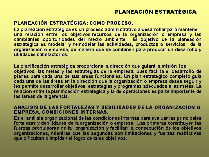 PLANEACIÓN ESTRATÉGICA: COMO PROCESO. La planeación estratégica es un proceso administrativo a desarrollar para