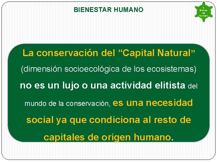 BIENESTAR HUMANO La conservación del “Capital Natural” (dimensión socioecológica de los ecosistemas) no es BIENESTAR HUMANO La conservación del “Capital Natural” (dimensión socioecológica de los ecosistemas) no es