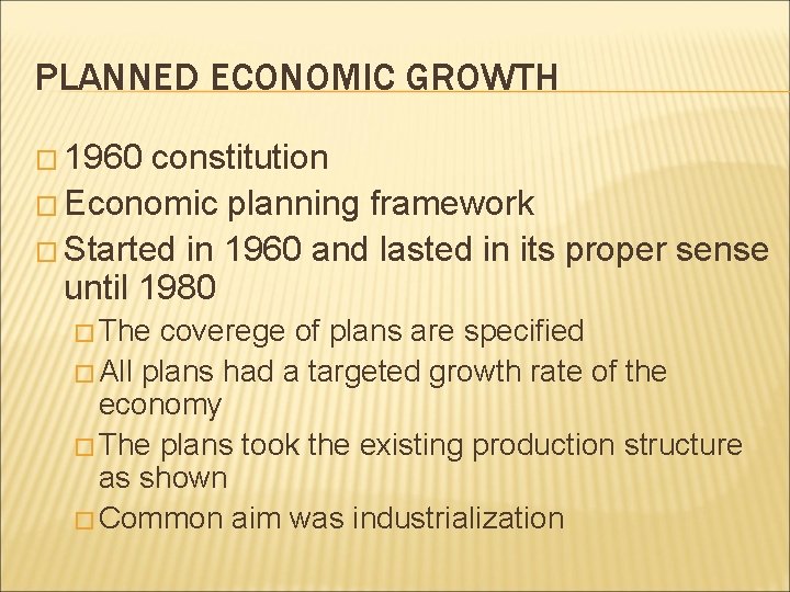 PLANNED ECONOMIC GROWTH � 1960 constitution � Economic planning framework � Started in 1960 PLANNED ECONOMIC GROWTH � 1960 constitution � Economic planning framework � Started in 1960