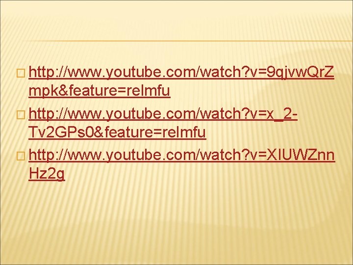 � http: //www. youtube. com/watch? v=9 qjvw. Qr. Z mpk&feature=relmfu � http: //www. youtube. � http: //www. youtube. com/watch? v=9 qjvw. Qr. Z mpk&feature=relmfu � http: //www. youtube.