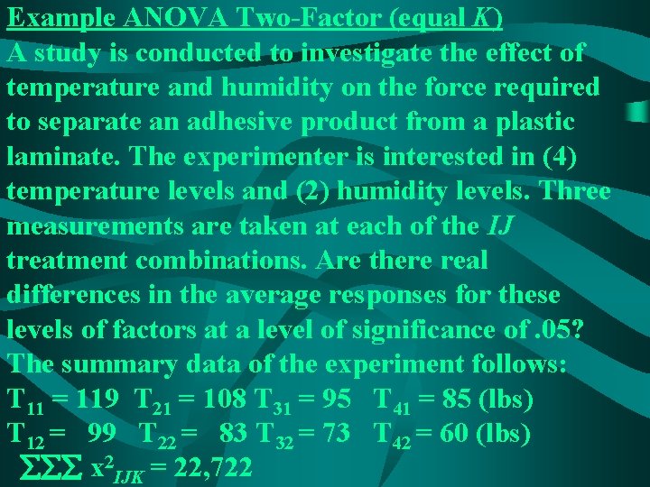 Example ANOVA Two-Factor (equal K) A study is conducted to investigate the effect of