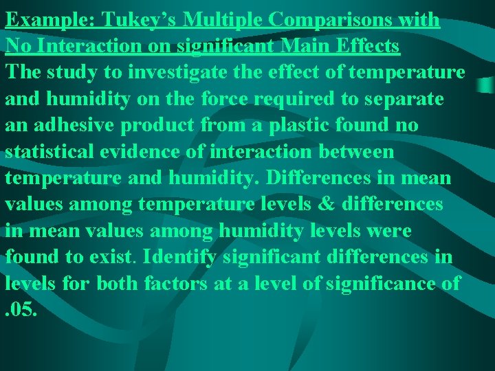 Example: Tukey’s Multiple Comparisons with No Interaction on significant Main Effects The study to