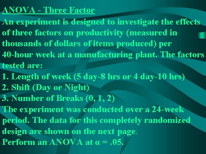 ANOVA - Three Factor An experiment is designed to investigate the effects of three