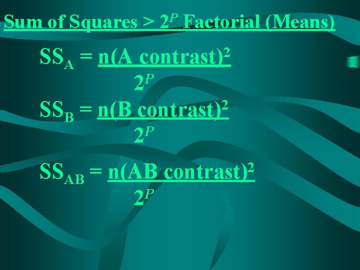 Sum of Squares > 2 P Factorial (Means) SSA = n(A contrast)2 2 P