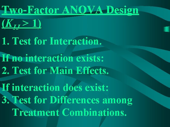 Two-Factor ANOVA Design (KIJ > 1) 1. Test for Interaction. If no interaction exists: