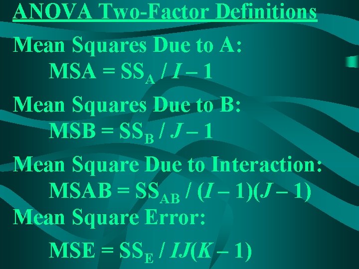 ANOVA Two-Factor Definitions Mean Squares Due to A: MSA = SSA / I –
