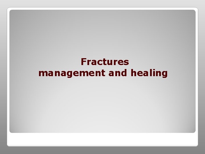 Fractures management and healing 