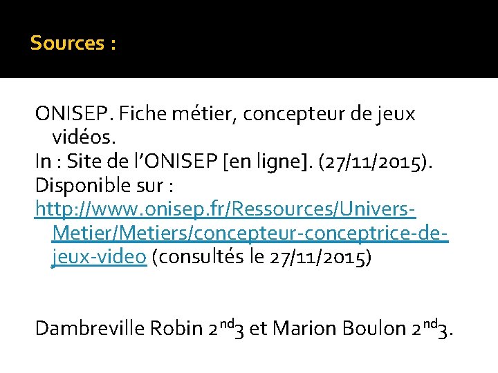 Sources : ONISEP. Fiche métier, concepteur de jeux vidéos. In : Site de l’ONISEP