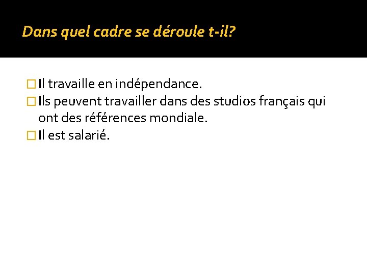 Dans quel cadre se déroule t-il? � Il travaille en indépendance. � Ils peuvent