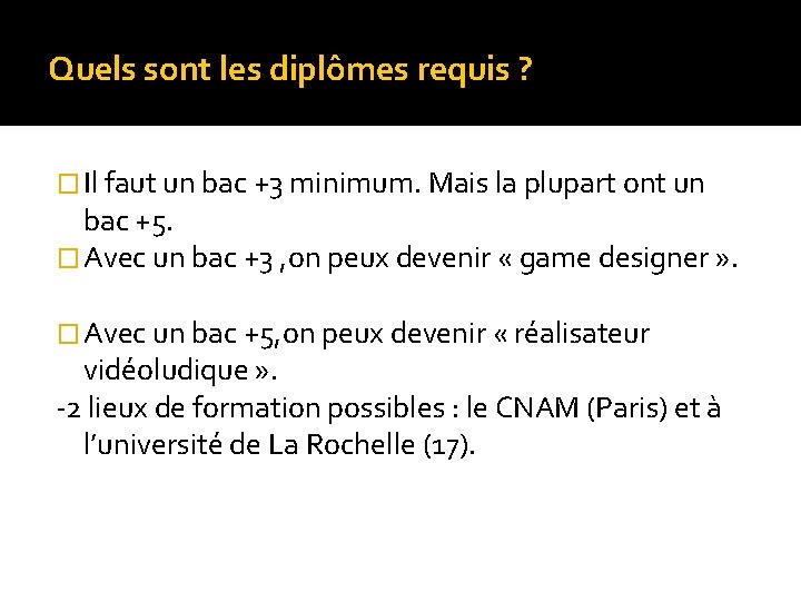 Quels sont les diplômes requis ? � Il faut un bac +3 minimum. Mais