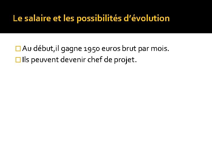 Le salaire et les possibilités d’évolution � Au début, il gagne 1950 euros brut