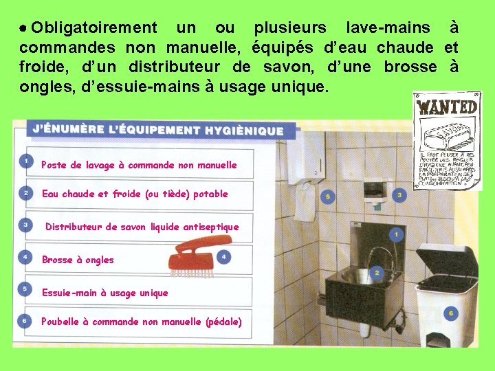 · Obligatoirement un ou plusieurs lave-mains à commandes non manuelle, équipés d’eau chaude et