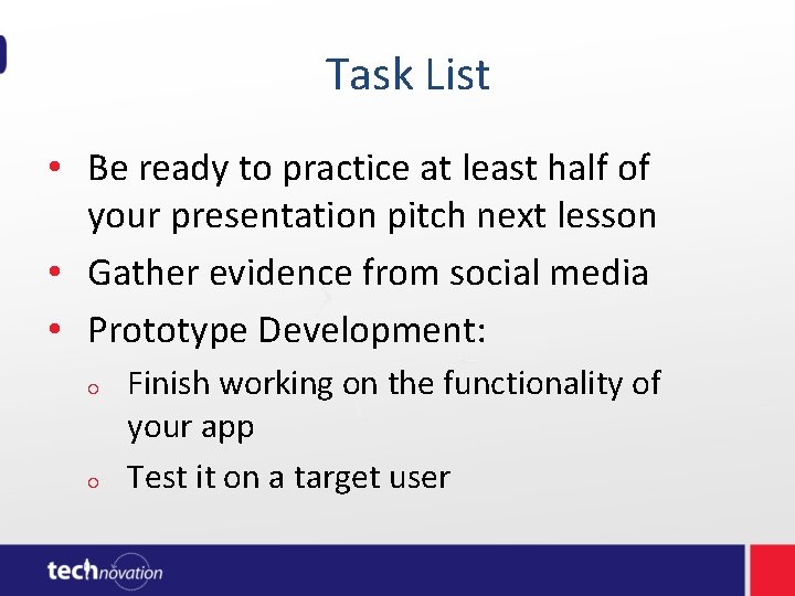 Task List • Be ready to practice at least half of your presentation Task List • Be ready to practice at least half of your presentation
