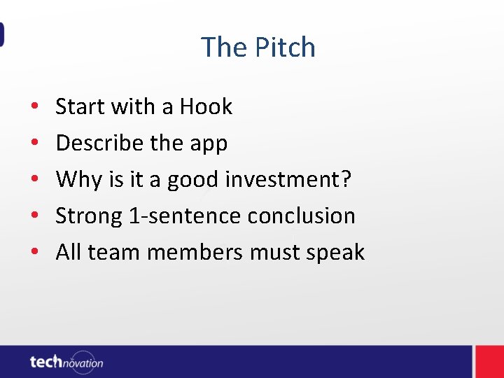 The Pitch • • • Start with a Hook Describe the app Why The Pitch • • • Start with a Hook Describe the app Why