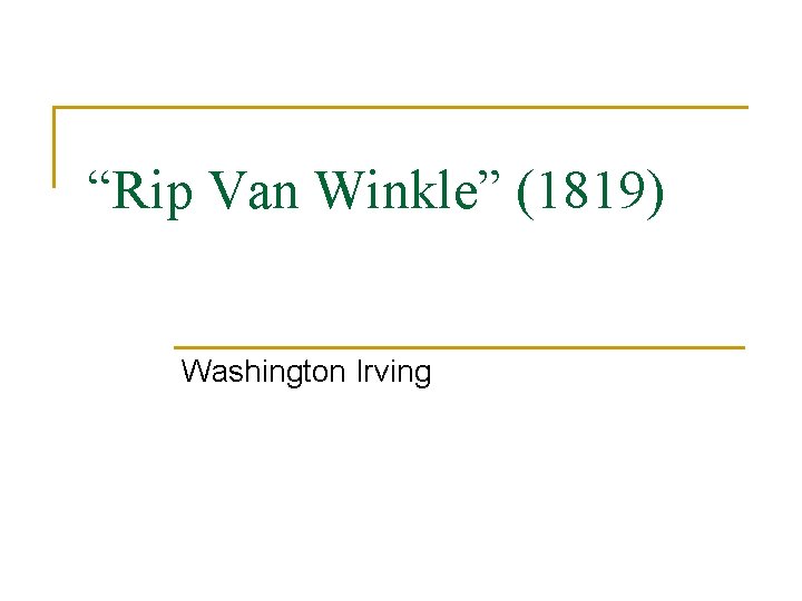 “Rip Van Winkle” (1819) Washington Irving 