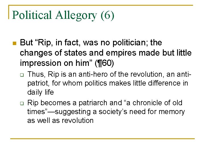 Political Allegory (6) n But “Rip, in fact, was no politician; the changes of
