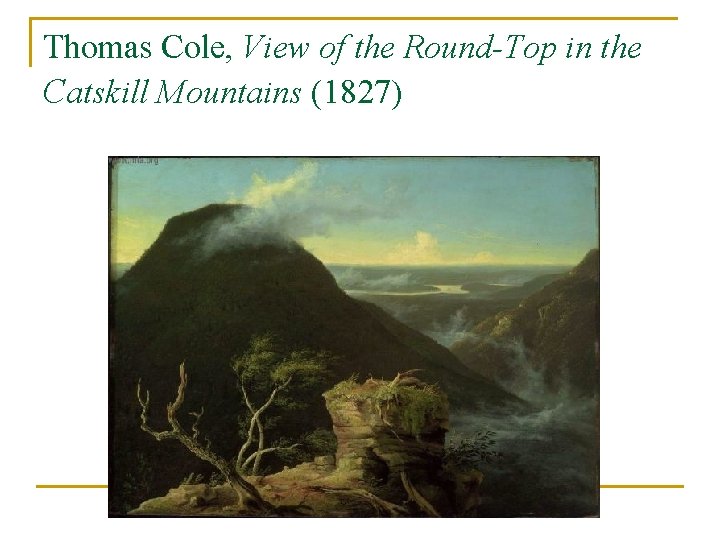 Thomas Cole, View of the Round-Top in the Catskill Mountains (1827) 