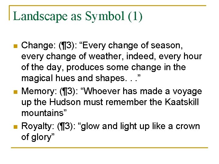 Landscape as Symbol (1) n n n Change: (¶ 3): “Every change of season,