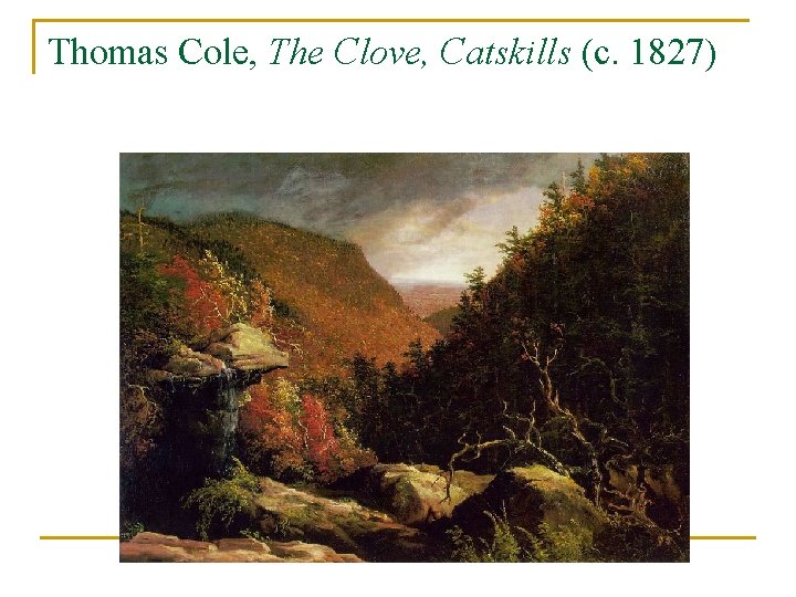 Thomas Cole, The Clove, Catskills (c. 1827) 