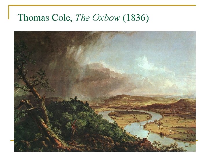 Thomas Cole, The Oxbow (1836) 