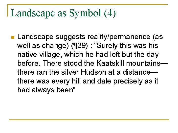 Landscape as Symbol (4) n Landscape suggests reality/permanence (as well as change) (¶ 29)