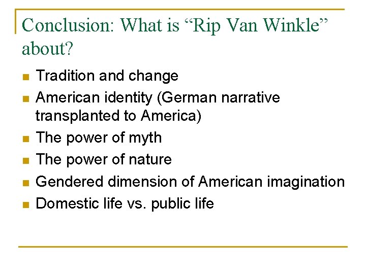 Conclusion: What is “Rip Van Winkle” about? n n n Tradition and change American